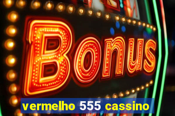 vermelho 555 cassino